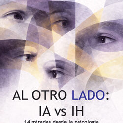 Al otro lado: IA vs IH. 14 miradas desde la psicologia